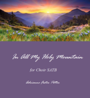 In All My Holy Mountain (for choir)